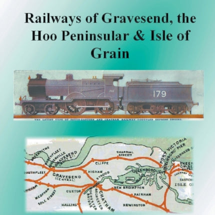 Between Downs and Thames - Railways of Gravesend, the Hoo Peninsular & Isle of Grain