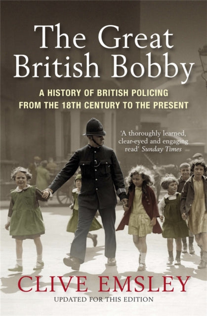 The Great British Bobby: A history of British policing from 1829 to the present