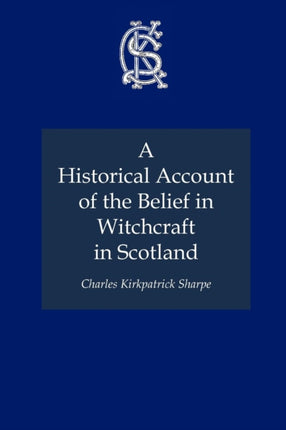 A Historical Account of the Belief in Witchcraft in Scotland Charles Kirkpatrick Sharpe Collection