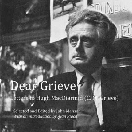 Dear Grieve: Letters to Hugh MacDiarmid (C.M. Grieve)