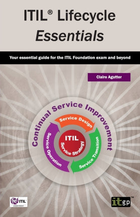 ITIL Lifecycle Essentials Your Essential Guide for the ITIL Foundation Exam and Beyond