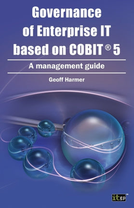 Governance of Enterprise It Based on COBIT 5 A Management Guide