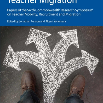 Next Steps in Managing Teacher Migration: Papers of the Sixth Commonwealth Research Symposium on Teacher Mobility, Recruitment and Migration