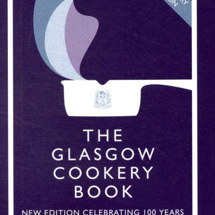 The Glasgow Cookery Book: Centenary Edition - Celebrating 100 Years of the Do. School