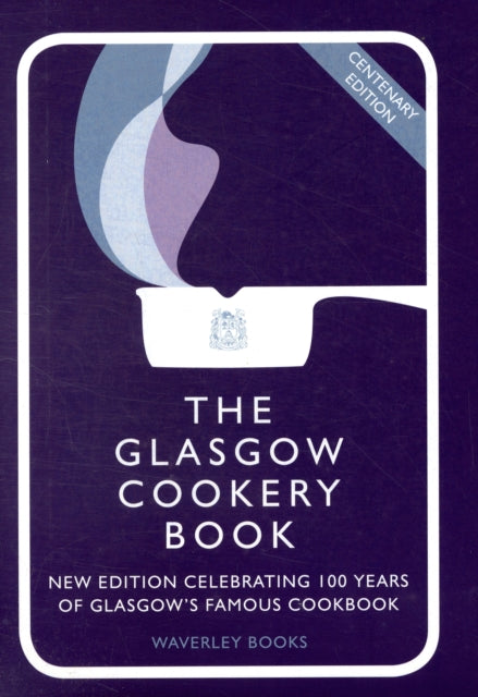 The Glasgow Cookery Book: Centenary Edition - Celebrating 100 Years of the Do. School