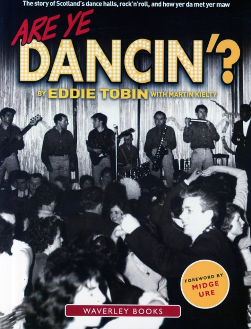 Are Ye Dancin'?: The Story of Scotland's Dance Halls - And How Yer Dad Met Yer Ma!