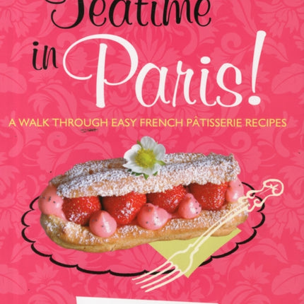 Teatime in Paris! A Walk Through Easy French Patisserie Recipes