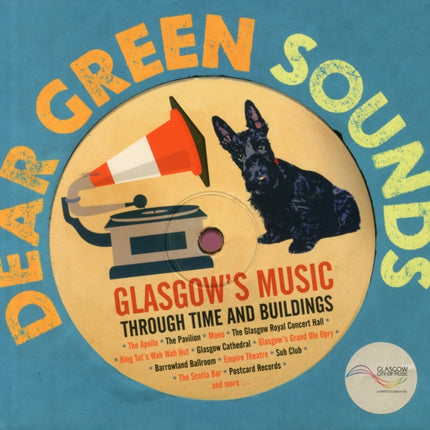 Dear Green Sounds - Glasgow's Music Through Time and Buildings: The Apollo, Glasgow Pavilion, Mono, Glasgow Royal Concert Hall, King Tut's Wah Wah Hut and More