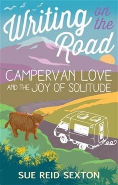 Writing on the Road: Campervan Love and the Joy of Solitude