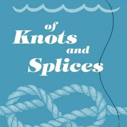 The Little Book of Knots and Splices