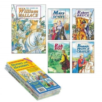 William Wallace; Robert Bruce; Mary Queen of Scots; Rob Roy; Bonnie Prince Charlie 5 book pack: Scottish History - Heroes and Heroines