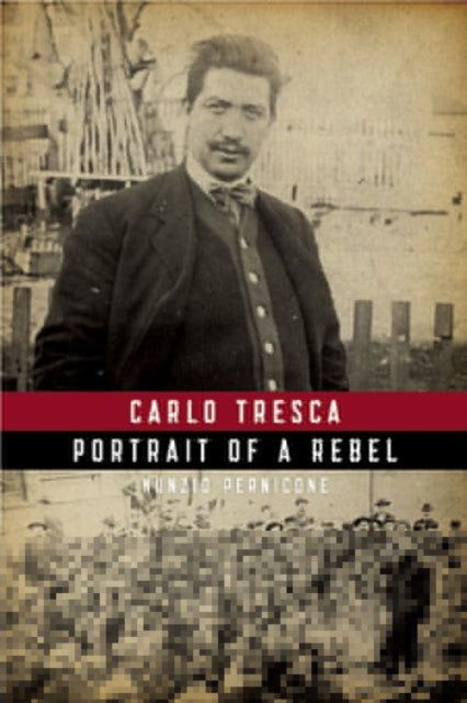 Carlo Tresca Portrait Of A Rebel