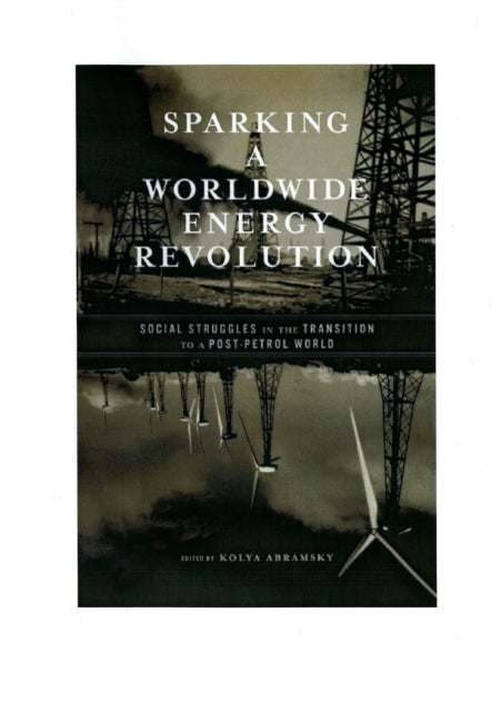 Sparking A Worldwide Energy Revolution: Social Struggles in the Transition to a Post-Petrol World