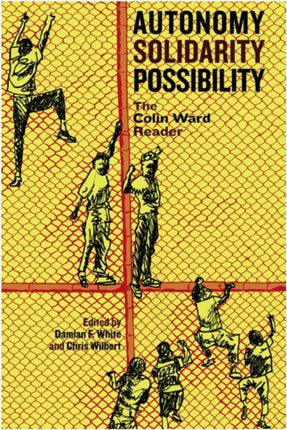 Autonomy Solidarity Possibility: The Colin Ward