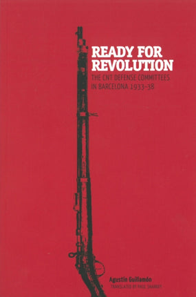 Ready For Revolution: The CNT Defense Committees in Barcelona, 1933-1938