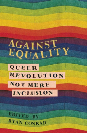 Against Equality: Queer Revolution, Not Mere Inclusion