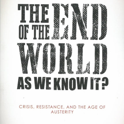 The End Of The World As We Know It?: Crisis, Resistance, and the Age of Austerity