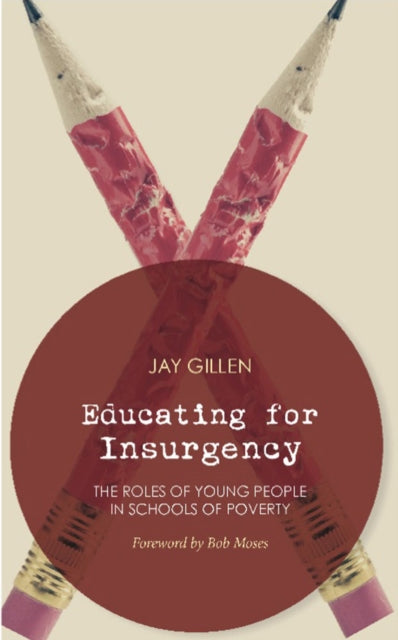 Educating For Insurgency: The Roles of Young People in Schools of Poverty