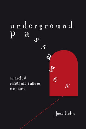 Underground Passages: Anarchist Resistance Culture 1848-2011