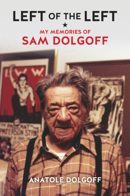 Left Of The Left: My Memories of Sam Dolgoff