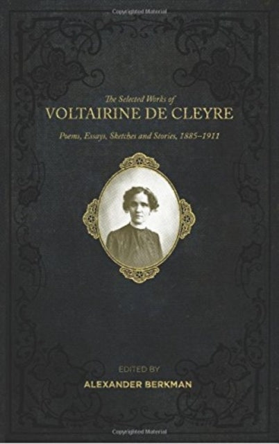 Selected Works Of Voltairine De Cleyre: Poems, Essays, Sketches and Stories, 1885-1911