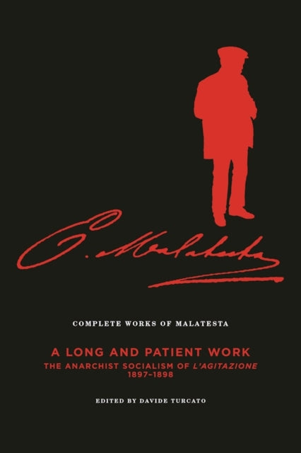 Complete Works Of Malatesta, Vol. Iii: 'A Long and Patient Work': The Anarchist Socialism of L'Agitazione, 1897-1898