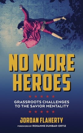 No More Heroes: Grassroots Challenges to the Savior Mentality