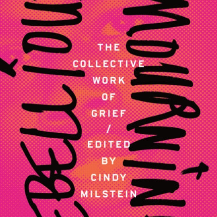 Rebellious Mourning: The Collected Works Of Grief