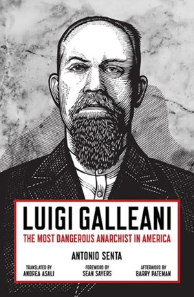 Luigi Galleani: The Most Dangerous Anarchist in America