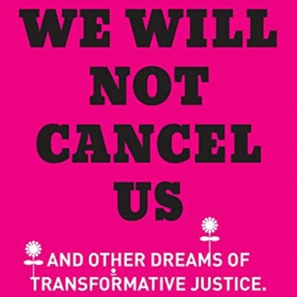 We Will Not Cancel Us: And Other Dreams of Transformative Justice