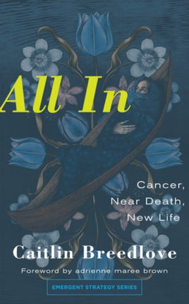 All in: Cancer, Near Death, New Life