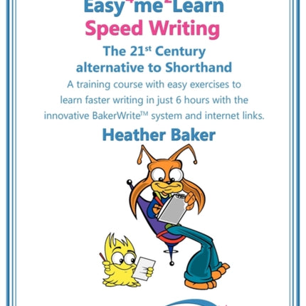 Speed Writing, the 21st Century Alternative to Shorthand: A Training Course with Easy Exercises to Learn Faster Writing in Just 6 Hours with the Innovative Bakerwrite System and Internet Links