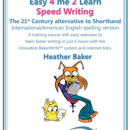Speed Writing, the 21st Century Alternative to Shorthand (Easy 4 Me 2 Learn): A Speedwriting Training Course with Easy Exercises to Learn Faster Writing in Just 6 Hours with the Innovative Bakerwrite System and Internet Links