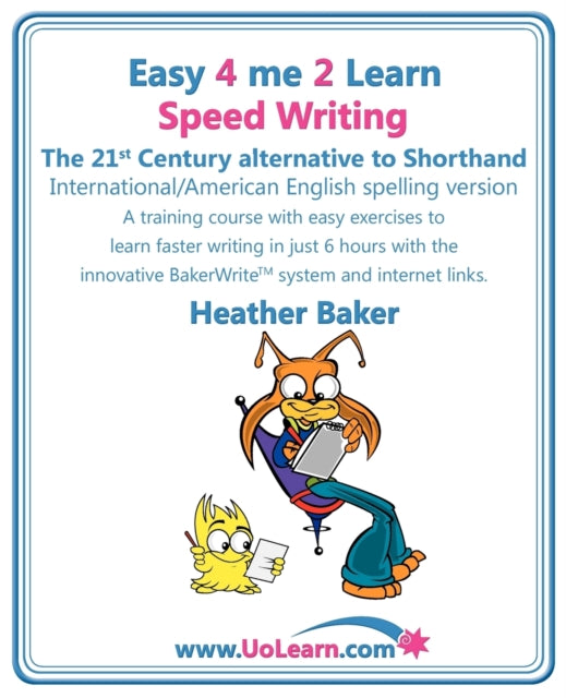 Speed Writing, the 21st Century Alternative to Shorthand (Easy 4 Me 2 Learn): A Speedwriting Training Course with Easy Exercises to Learn Faster Writing in Just 6 Hours with the Innovative Bakerwrite System and Internet Links