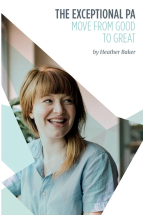 The Exceptional PA - Move from Good to Great: For personal assistants, executive assistants and office professionals to help develop excellent emotional intelligence, management skills and interpersonal skills to excel at work. Build excell