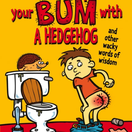 Don't Wipe Your Bum with a Hedgehog