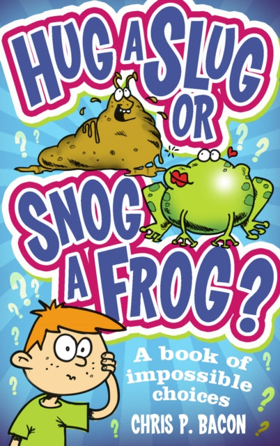 Hug a Slug or Snog a Frog?: A book of impossible