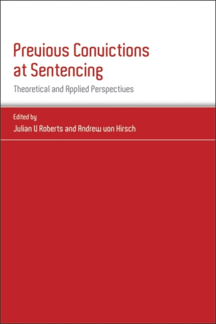 Previous Convictions at Sentencing: Theoretical and Applied Perspectives