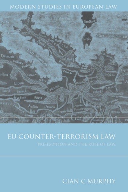 EU Counter-Terrorism Law: Pre-Emption and the Rule of Law