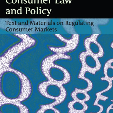 Consumer Law and Policy: Text and Materials on Regulating Consumer Markets