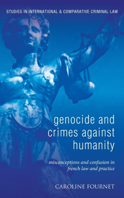 Genocide and Crimes Against Humanity: Misconceptions and Confusion in French Law and Practice