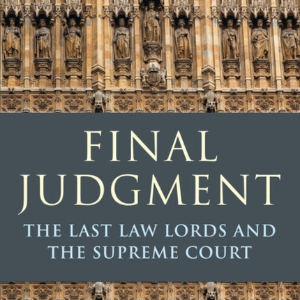 Final Judgment: The Last Law Lords and the Supreme Court