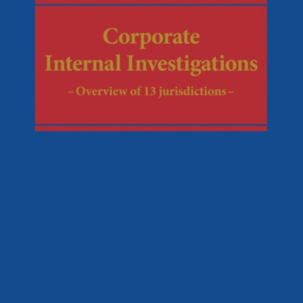 Corporate Internal Investigations: A Systematic Overview of 13 Jurisdictions