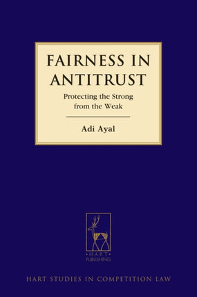 Fairness in Antitrust: Protecting the Strong from the Weak
