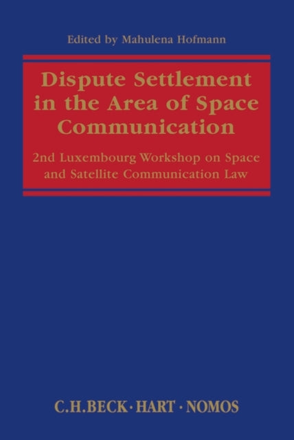 Dispute Settlement in the Area of Space Communication: 2nd Luxembourg Workshop on Space and Satellite Communication Law