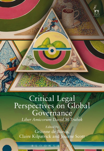 Critical Legal Perspectives on Global Governance: Liber Amicorum David M Trubek