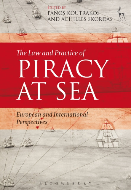 The Law and Practice of Piracy at Sea: European and International Perspectives