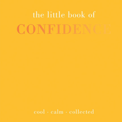 The Little Book of Confidence: Cool Calm Collected