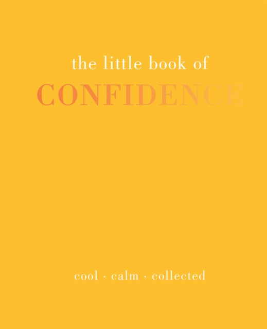 The Little Book of Confidence: Cool Calm Collected