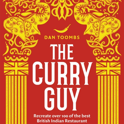 The Curry Guy: Recreate Over 100 of the Best British Indian Restaurant Recipes at Home